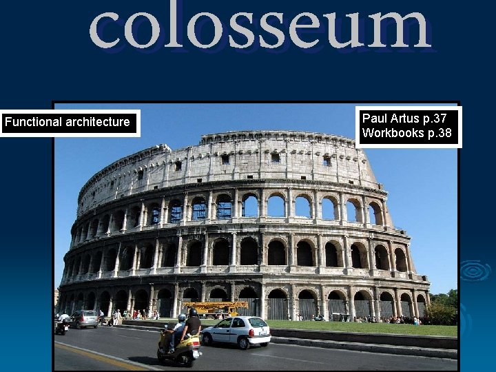 colosseum Functional architecture Paul Artus p. 37 Workbooks p. 38 