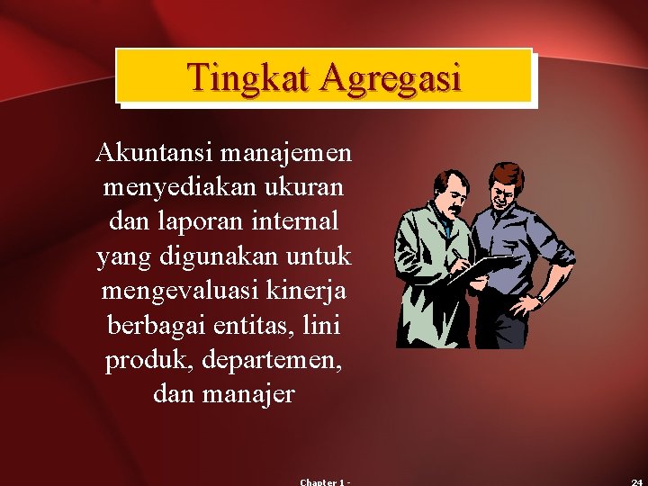 Tingkat Agregasi Akuntansi manajemen menyediakan ukuran dan laporan internal yang digunakan untuk mengevaluasi kinerja