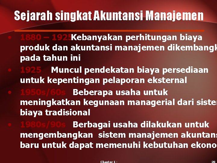 Sejarah singkat Akuntansi Manajemen • 1880 – 1925 Kebanyakan perhitungan biaya produk dan akuntansi