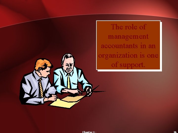 The role of management accountants in an organization is one of support. 