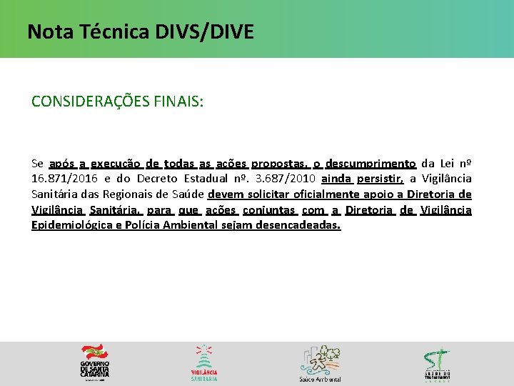 Nota Técnica DIVS/DIVE CONSIDERAÇÕES FINAIS: Se após a execução de todas as ações propostas,