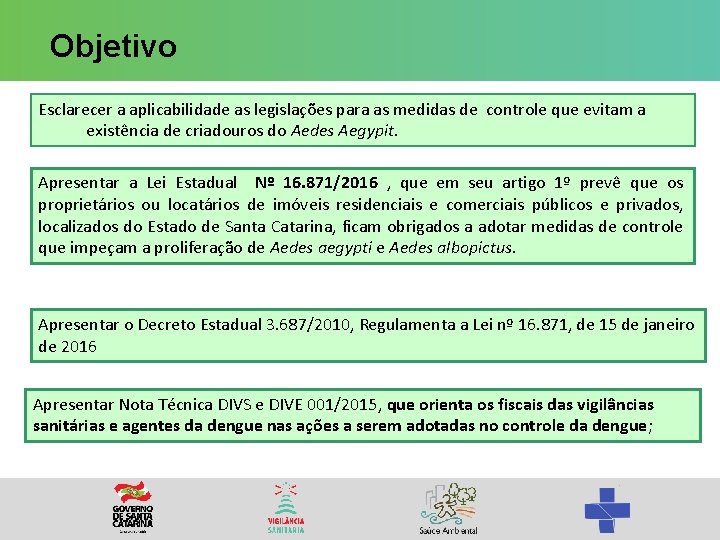 Objetivo Esclarecer a aplicabilidade as legislações para as medidas de controle que evitam a