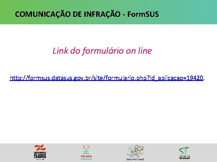 COMUNICAÇÃO DE INFRAÇÃO - Form. SUS Link do formulário on line http: //formsus. datasus.