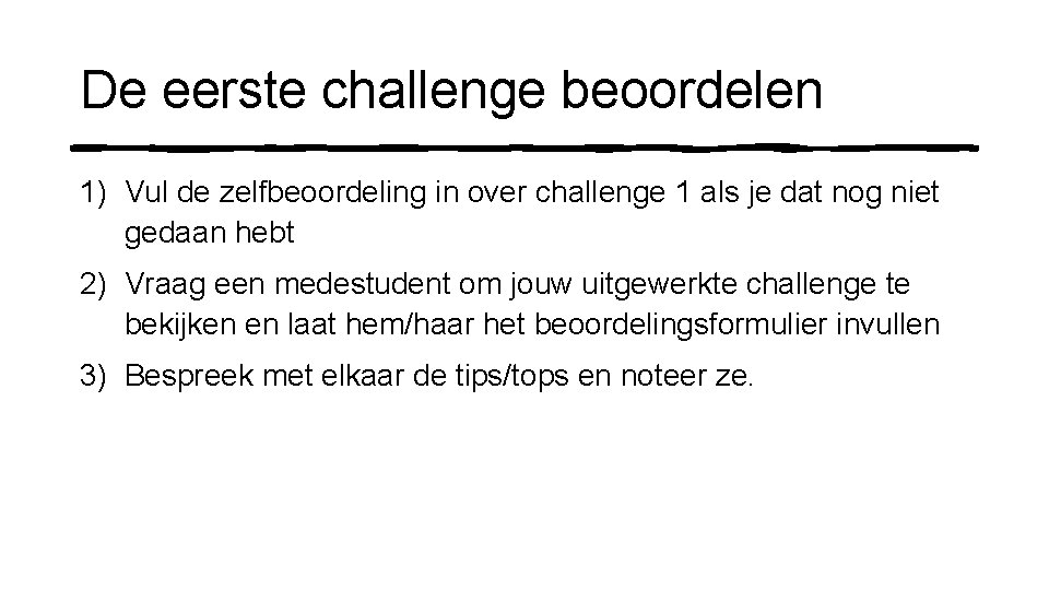 De eerste challenge beoordelen 1) Vul de zelfbeoordeling in over challenge 1 als je