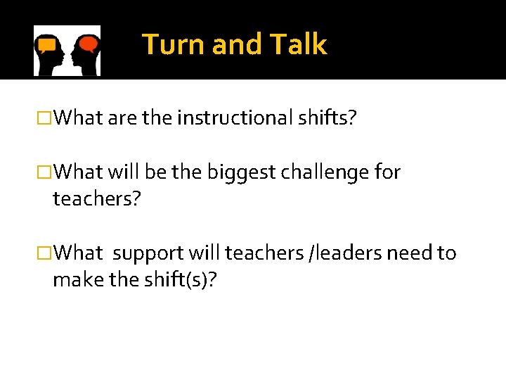  Turn and Talk �What are the instructional shifts? �What will be the biggest