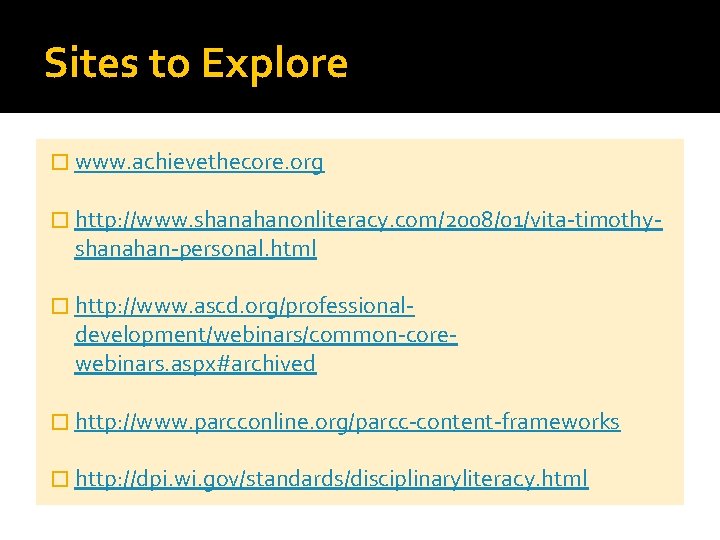 Sites to Explore � www. achievethecore. org � http: //www. shanahanonliteracy. com/2008/01/vita-timothy- shanahan-personal. html