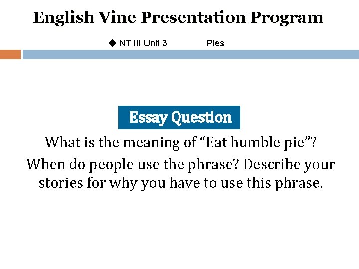 English Vine Presentation Program u NT III Unit 3 Pies Essay Question What is