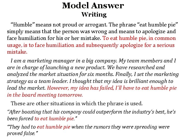 Model Answer Writing “Humble” means not proud or arrogant. The phrase “eat humble pie”