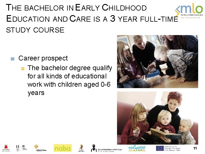 THE BACHELOR IN EARLY CHILDHOOD EDUCATION AND CARE IS A 3 YEAR FULL-TIME STUDY