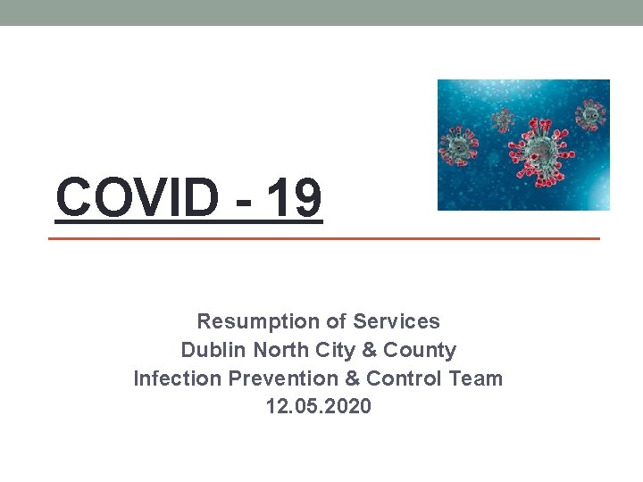 COVID - 19 Resumption of Services Dublin North City & County Infection Prevention &