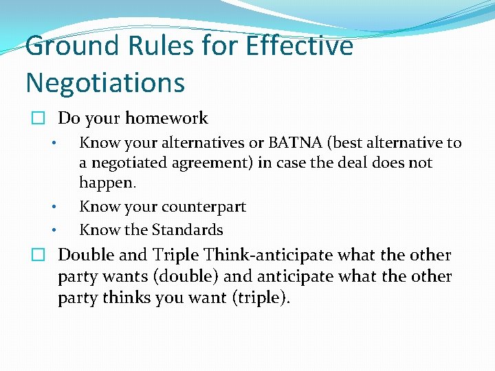 Ground Rules for Effective Negotiations � Do your homework • Know your alternatives or