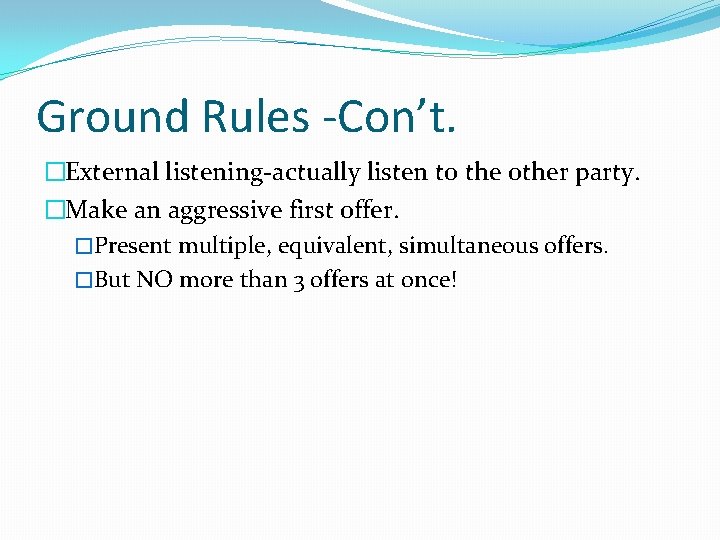 Ground Rules -Con’t. �External listening-actually listen to the other party. �Make an aggressive first