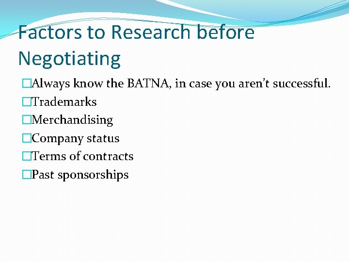 Factors to Research before Negotiating �Always know the BATNA, in case you aren’t successful.