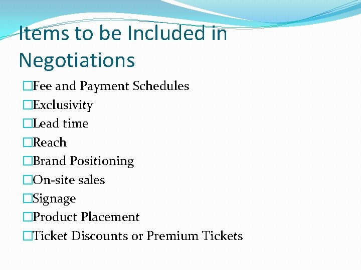 Items to be Included in Negotiations �Fee and Payment Schedules �Exclusivity �Lead time �Reach