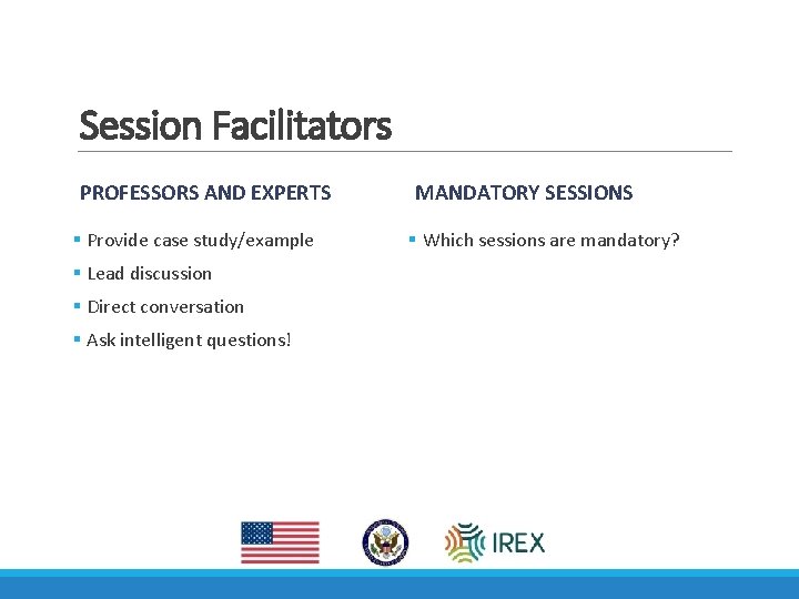 Session Facilitators PROFESSORS AND EXPERTS § Provide case study/example § Lead discussion § Direct