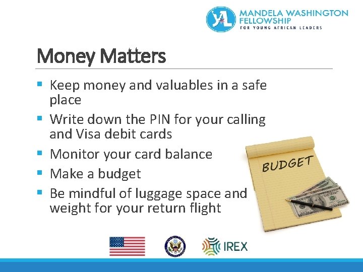Money Matters § Keep money and valuables in a safe place § Write down