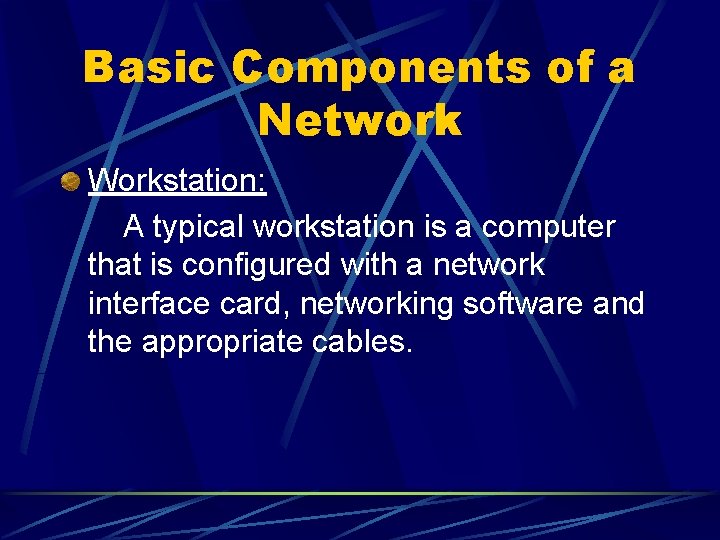 Basic Components of a Network Workstation: A typical workstation is a computer that is