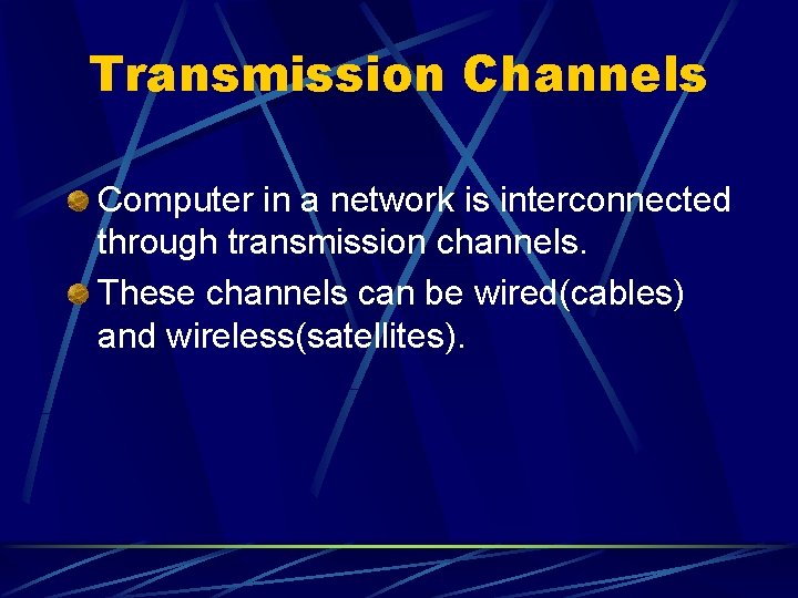 Transmission Channels Computer in a network is interconnected through transmission channels. These channels can