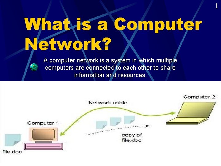 1 What is a Computer Network? A computer network is a system in which