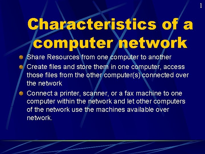 1 Characteristics of a computer network Share Resources from one computer to another Create