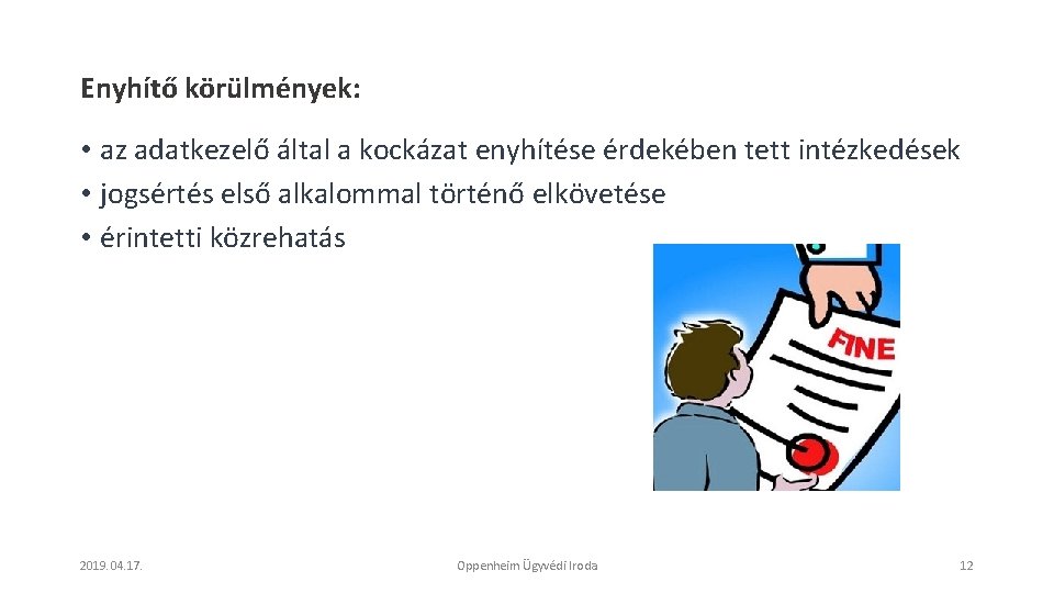 Enyhítő körülmények: • az adatkezelő által a kockázat enyhítése érdekében tett intézkedések • jogsértés