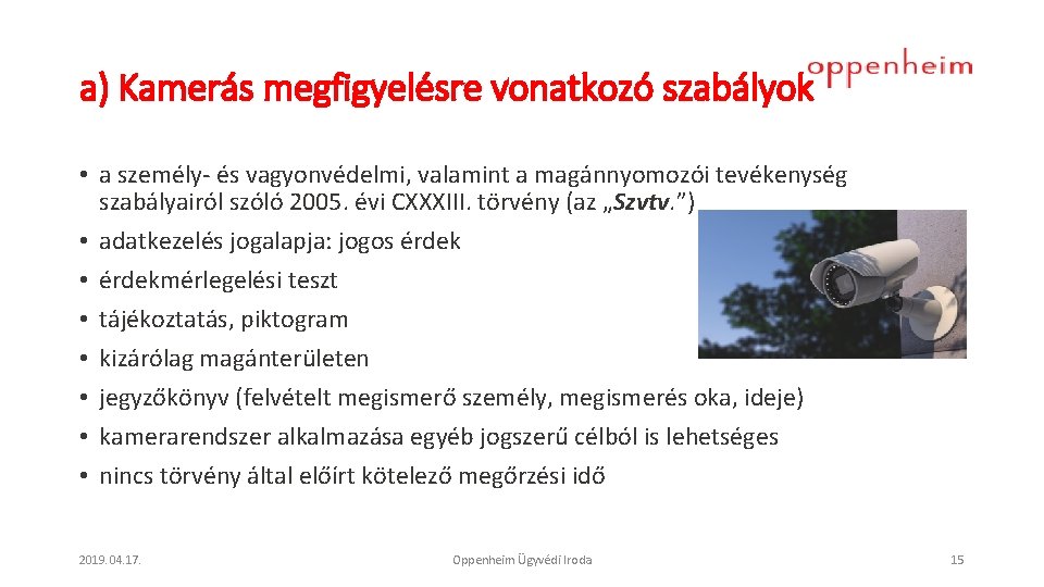 a) Kamerás megfigyelésre vonatkozó szabályok • a személy- és vagyonvédelmi, valamint a magánnyomozói tevékenység