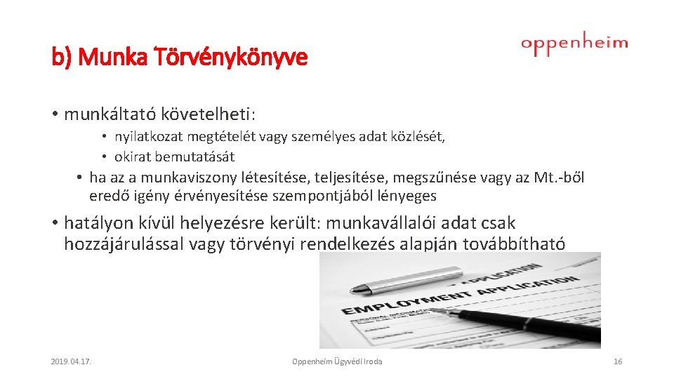 b) Munka Törvénykönyve • munkáltató követelheti: • nyilatkozat megtételét vagy személyes adat közlését, •