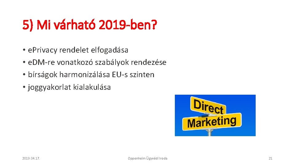 5) Mi várható 2019 -ben? • e. Privacy rendelet elfogadása • e. DM-re vonatkozó