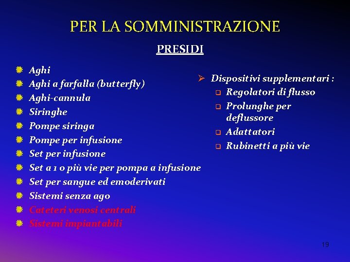 PER LA SOMMINISTRAZIONE PRESIDI Aghi Ø Dispositivi supplementari : Aghi a farfalla (butterfly) q PER LA SOMMINISTRAZIONE PRESIDI Aghi Ø Dispositivi supplementari : Aghi a farfalla (butterfly) q