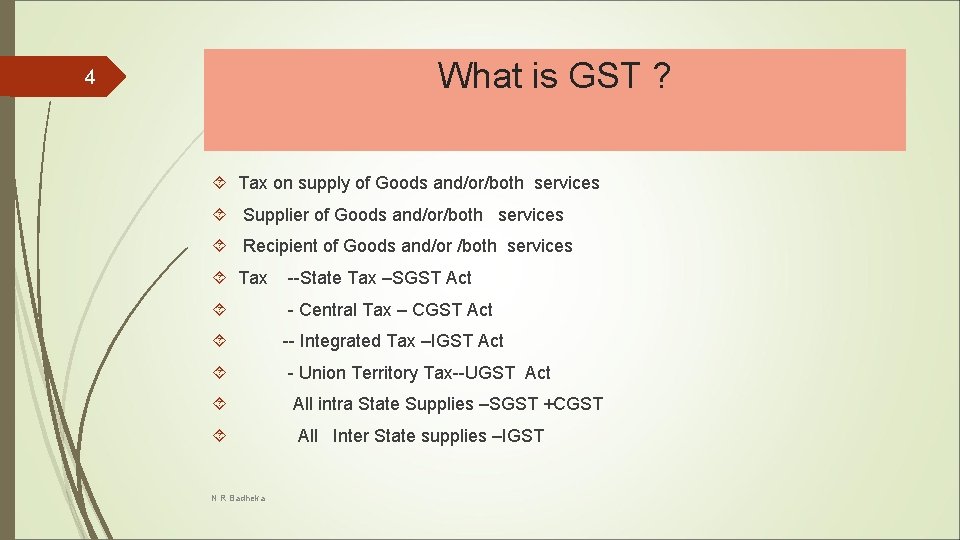 What is GST ? 4 Tax on supply of Goods and/or/both services Supplier of