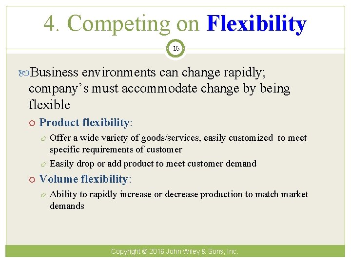 4. Competing on Flexibility 16 Business environments can change rapidly; company’s must accommodate change