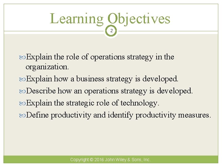 Learning Objectives 2 Explain the role of operations strategy in the organization. Explain how