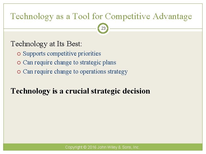 Technology as a Tool for Competitive Advantage 23 Technology at Its Best: Supports competitive