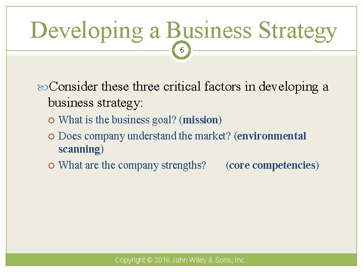 Developing a Business Strategy 6 Consider these three critical factors in developing a business