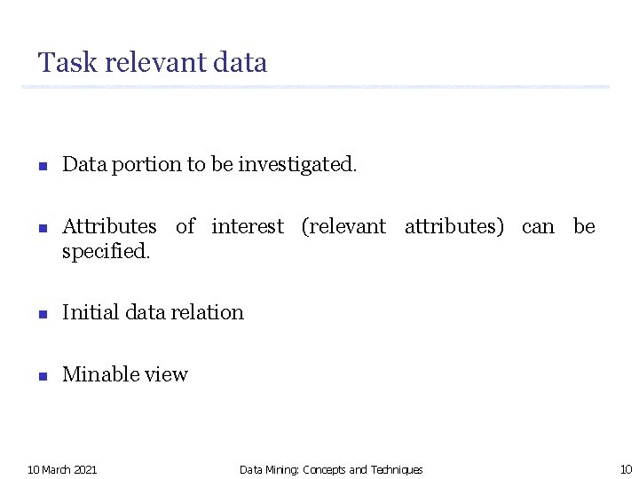 Task relevant data n n Data portion to be investigated. Attributes of interest (relevant