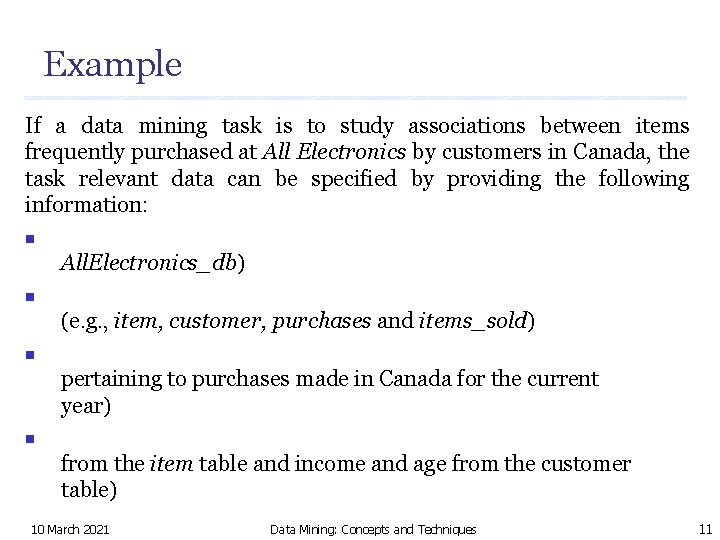 Example If a data mining task is to study associations between items frequently purchased