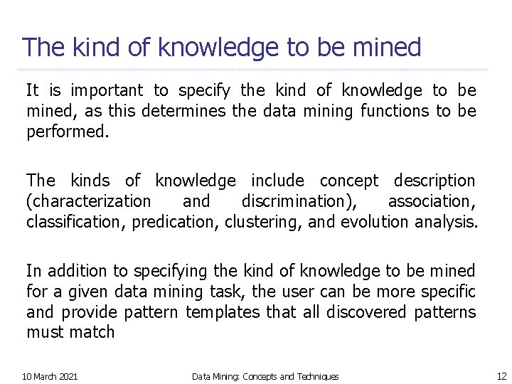 The kind of knowledge to be mined It is important to specify the kind