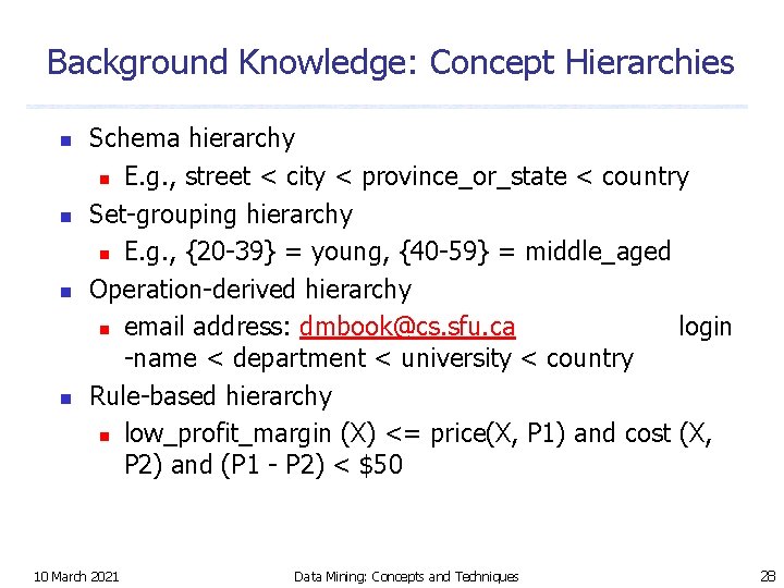 Background Knowledge: Concept Hierarchies n n Schema hierarchy n E. g. , street <