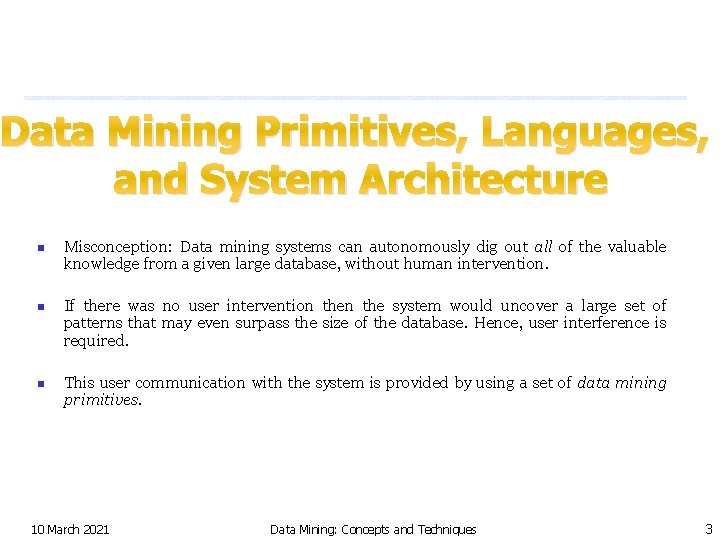 Data Mining Primitives, Languages, and System Architecture n n n Misconception: Data mining systems