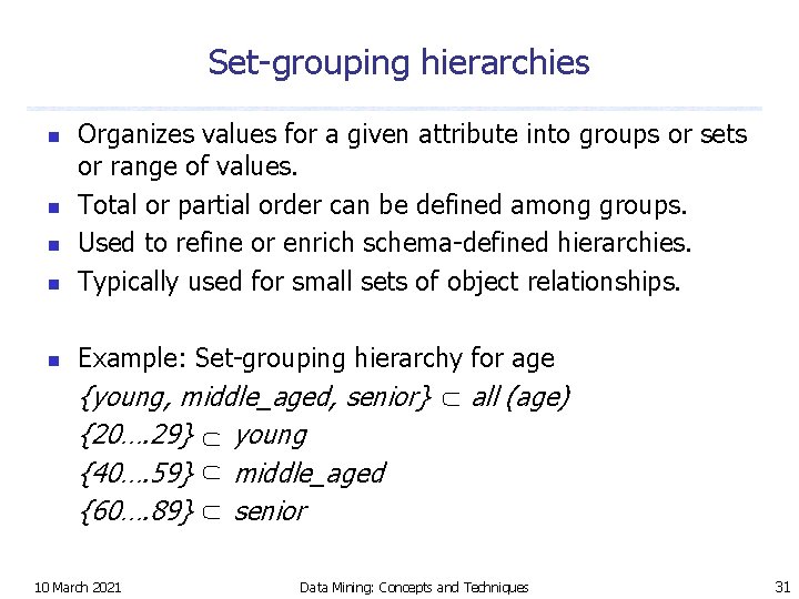Set-grouping hierarchies n Organizes values for a given attribute into groups or sets or