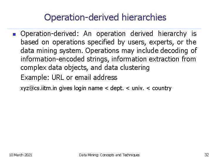 Operation-derived hierarchies n Operation-derived: An operation derived hierarchy is based on operations specified by