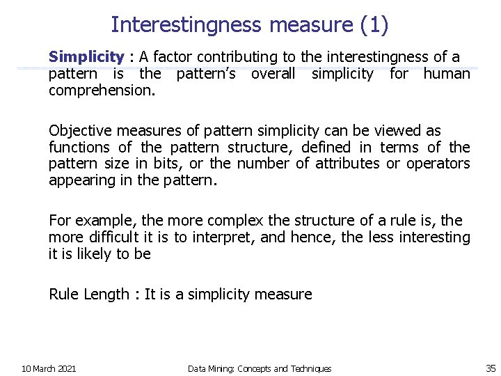 Interestingness measure (1) Simplicity : A factor contributing to the interestingness of a pattern