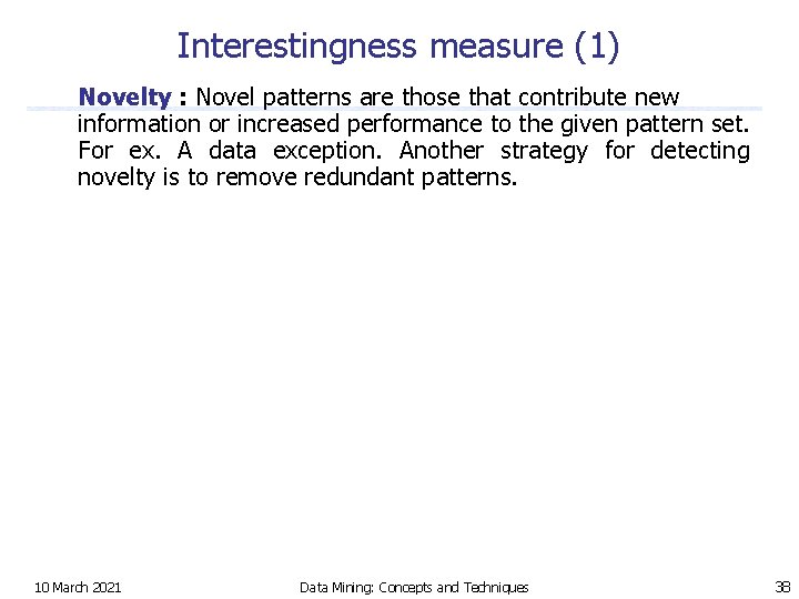 Interestingness measure (1) Novelty : Novel patterns are those that contribute new information or