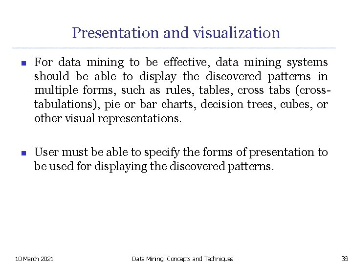 Presentation and visualization n n For data mining to be effective, data mining systems