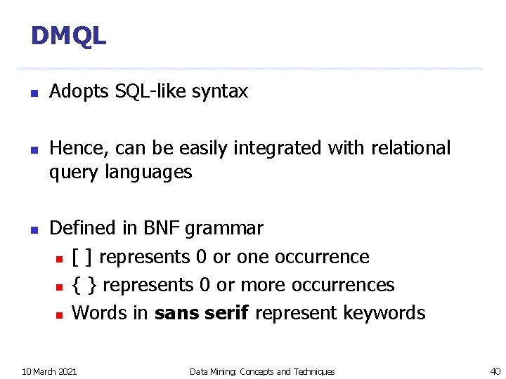 DMQL n n n Adopts SQL-like syntax Hence, can be easily integrated with relational