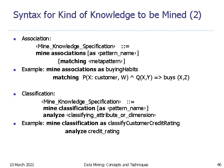 Syntax for Kind of Knowledge to be Mined (2) n n Association: ‹Mine_Knowledge_Specification› :