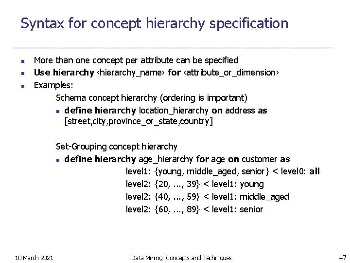 Syntax for concept hierarchy specification n More than one concept per attribute can be