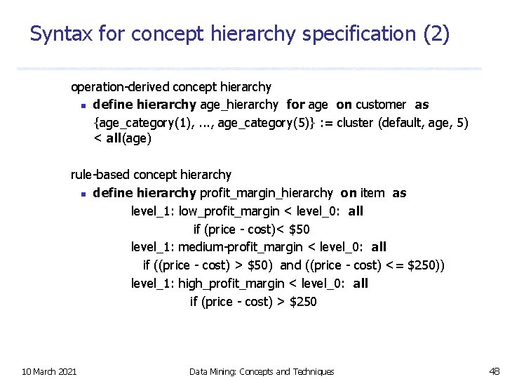 Syntax for concept hierarchy specification (2) operation-derived concept hierarchy n define hierarchy age_hierarchy for