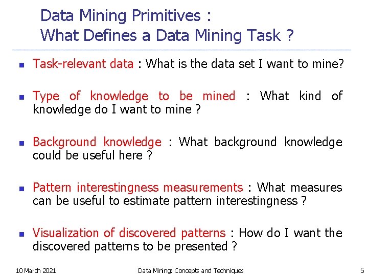Data Mining Primitives : What Defines a Data Mining Task ? n Task-relevant data