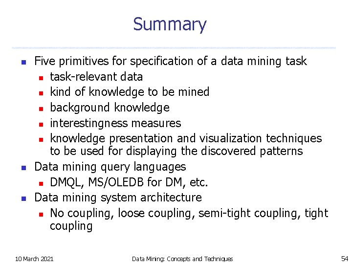Summary n n n Five primitives for specification of a data mining task n